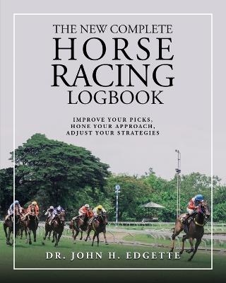 The New Complete Horse Racing Logbook - John H Edgette