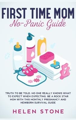 First Time Mom No-Panic Guide - Helen Stone