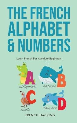 The French Alphabet & Numbers - Learn French For Absolute Beginners - French Hacking