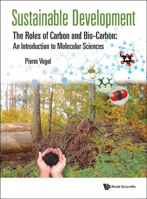 Sustainable Development - The Roles Of Carbon And Bio-carbon: An Introduction To Molecular Sciences - Pierre Vogel