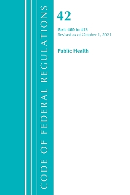 Code of Federal Regulations, Title 42 Public Health 400-413, Revised as of October 1, 2021 -  Office of The Federal Register (U.S.)