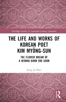 The Life and Works of Korean Poet Kim Myŏng-sun - Jung Ja Choi