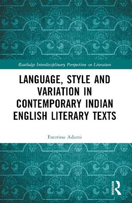 Language, Style and Variation in Contemporary Indian English Literary Texts - Esterino Adami