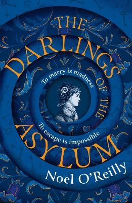 The Darlings of the Asylum - Noel O’Reilly