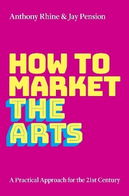 How to Market the Arts - Anthony S. Rhine, Jay Pension