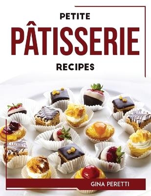 Petite Pâtisserie Recipes -  Gina Peretti