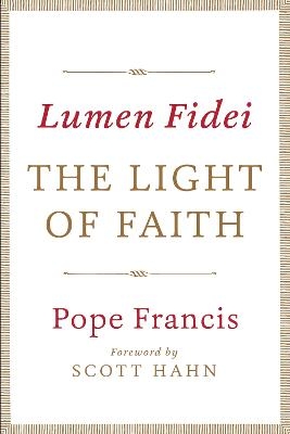 Lumen Fidei: The Light of Faith -  Pope Francis