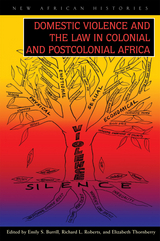 Domestic Violence and the Law in Colonial and Postcolonial Africa - 