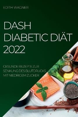 Dash Diabetic Diät 2022 - Edith Wagner