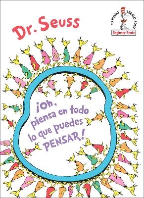 ¡Oh, piensa en todo lo que puedes pensar! (Oh, the Thinks You Can Think! Spanish Edition) -  Dr. Seuss