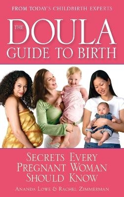 The Doula Guide to Birth - Ananda Lowe, Rachel Zimmerman