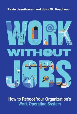 Work without Jobs - Ravin Jesuthasan, John W. Boudreau
