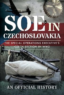 SOE in Czechoslovakia - An Official History