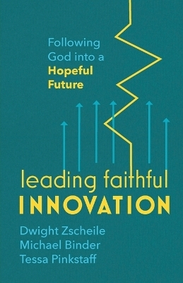 Leading Faithful Innovation - Dwight Zscheile, Michael Binder, Tessa Pinkstaff