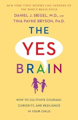 The Yes Brain - Daniel J. Siegel, Tina Payne Bryson