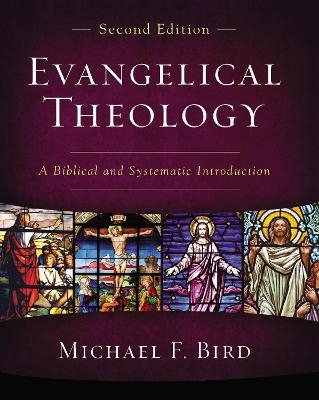 Evangelical Theology, Second Edition - Michael F. Bird