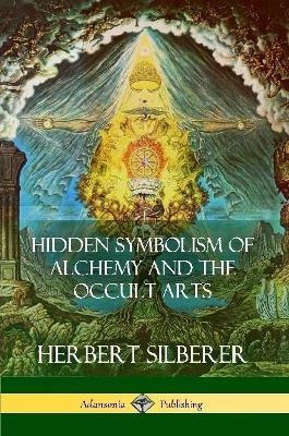 Hidden Symbolism of Alchemy and the Occult Arts - Herbert Silberer