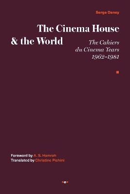 The Cinema House and the World - Serge Daney, A. S. Hamrah
