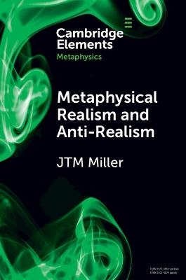 Metaphysical Realism and Anti-Realism - J. T. M. Miller