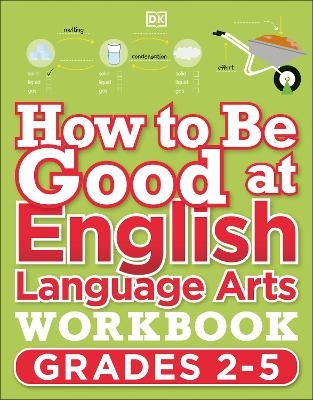 How to Be Good at English Language Arts Workbook, Grades 2-5 -  Dk
