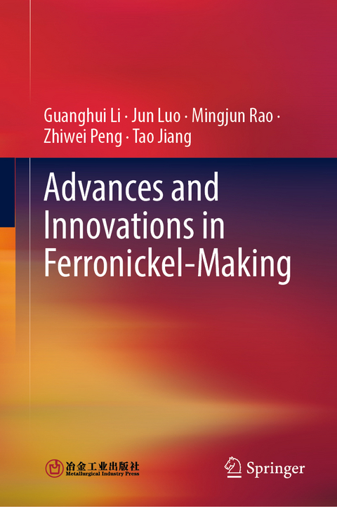 Advances and Innovations in Ferronickel-Making - Guanghui Li, Jun Luo, Mingjun Rao, Zhiwei Peng, Tao Jiang