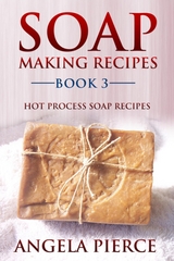 Soap Making Recipes Book 3 - Angela Pierce