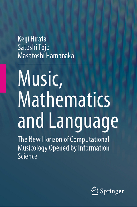 Music, Mathematics and Language - Keiji Hirata, Satoshi Tojo, Masatoshi Hamanaka
