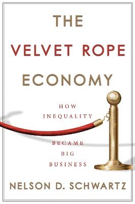 The Velvet Rope Economy - Nelson D. Schwartz