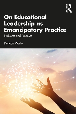 On Educational Leadership as Emancipatory Practice - Duncan Waite