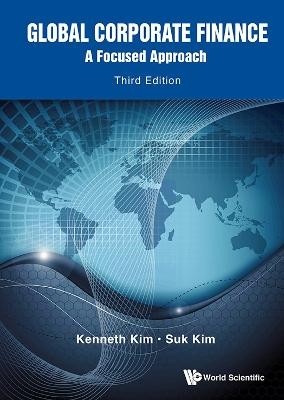 Global Corporate Finance: A Focused Approach (Third Edition) - Kenneth A Kim, Suk Hi Kim