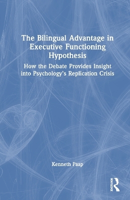 The Bilingual Advantage in Executive Functioning Hypothesis - Kenneth Paap