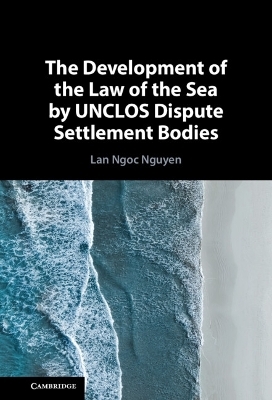 The Development of the Law of the Sea by UNCLOS Dispute Settlement Bodies - Lan Ngoc Nguyen