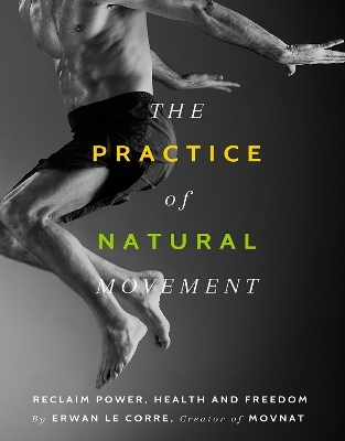 The Practice of Natural Movement - Erwan Le Corre