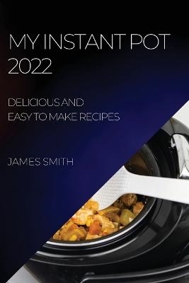 My Instant Pot 2022 - James Smith