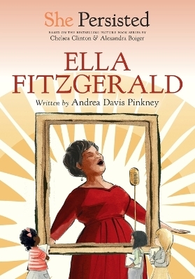 She Persisted: Ella Fitzgerald - Andrea Davis Pinkney, Chelsea Clinton