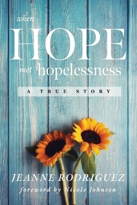 When Hope Met Hopelessness - Jeanne Rodriguez