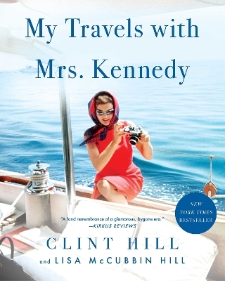 My Travels with Mrs. Kennedy - Clint Hill, Lisa McCubbin Hill