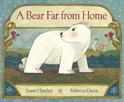 A Bear Far from Home - Susan Fletcher, Rebecca Green