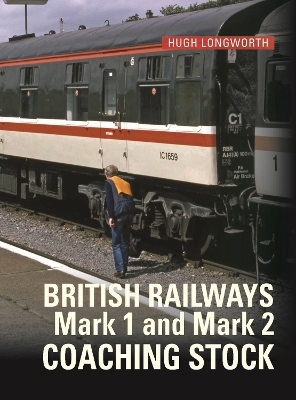 BR Mark 1 and Mark 2 Coaching Stock - Hugh Longworth