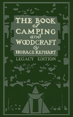The Book Of Camping And Woodcraft (Legacy Edition) - Horace Kephart