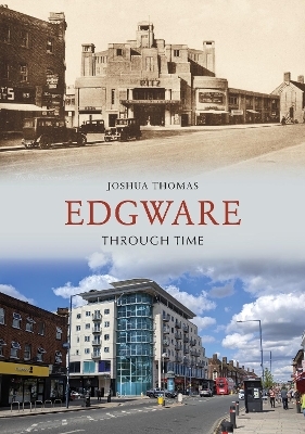 Edgware Through Time - Joshua Thomas