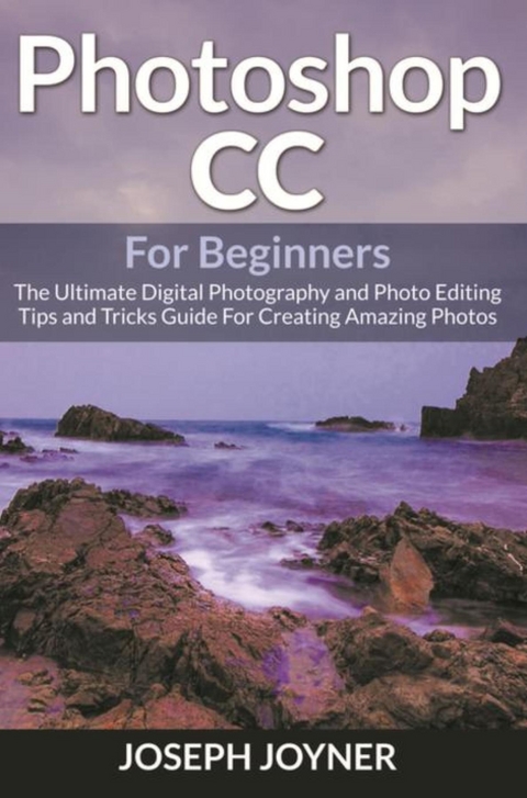 Photoshop CC For Beginners - Joseph Joyner