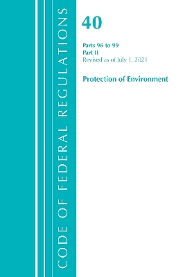 Code of Federal Regulations, Title 40 Protection of the Environment 96-99, Revised as of July 1, 2021 -  Office of The Federal Register (U.S.)