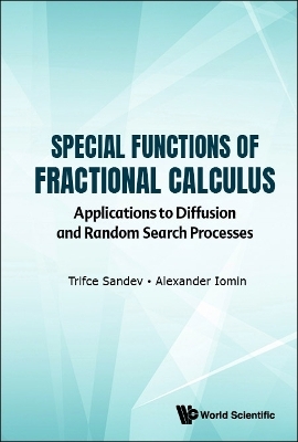 Special Functions Of Fractional Calculus: Applications To Diffusion And Random Search Processes - Trifce Sandev, Alexander Iomin