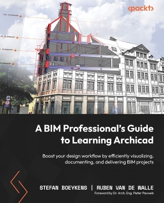 A BIM Professional’s Guide to Learning Archicad - Stefan Boeykens, Ruben Van de Walle