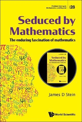 Seduced By Mathematics: The Enduring Fascination Of Mathematics - James D Stein