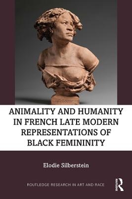 Animality and Humanity in French Late Modern Representations of Black Femininity - Elodie Silberstein
