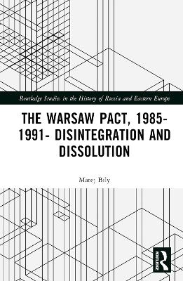 The Warsaw Pact, 1985-1991- Disintegration and Dissolution - Matej Bily