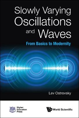 Slowly Varying Oscillations And Waves: From Basics To Modernity - Lev Ostrovsky