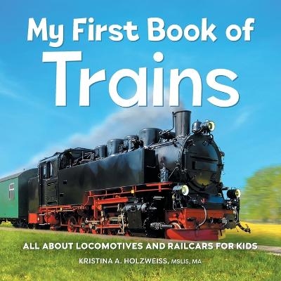 My First Book of Trains - Kristina A Holzweiss